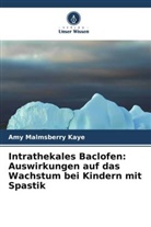 Amy Malmsberry Kaye - Intrathekales Baclofen: Auswirkungen auf das Wachstum bei Kindern mit Spastik
