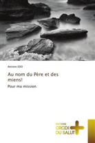 Antoine Edo - Au nom du Père et des miens!