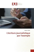 Gilbert Toppé - L'écriture journalistique par l'exemple