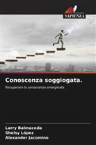 Larry Balmaceda, Alexander Jacomino, Shelsy López - Conoscenza soggiogata.