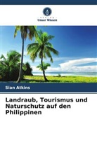 Sian Atkins - Landraub, Tourismus und Naturschutz auf den Philippinen