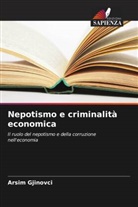 Arsim Gjinovci - Nepotismo e criminalità economica