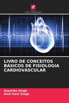 Amit Kant Singh, Anamika Singh - LIVRO DE CONCEITOS BÁSICOS DE FISIOLOGIA CARDIOVASCULAR