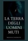 Maurizio Vincenzo Cirignotta - La Terra degli Uomini Muti