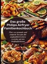 Robinia  Leckerstein, Robinia Leckerstein - Das große Philips Airfryer Familienkochbuch