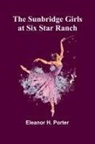 Eleanor H. Porter - The Sunbridge Girls at Six Star Ranch
