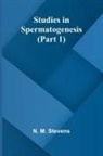 N. M. Stevens - Studies in Spermatogenesis (Part 1)