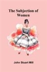 John Stuart Mill - The Subjection of Women