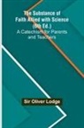 Oliver Lodge - The Substance of Faith Allied with Science (6th Ed.);A Catechism for Parents and Teachers