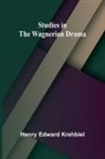 Henry Edward Krehbiel - Studies in the Wagnerian Drama