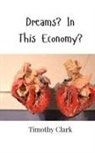 Timothy Clark - Dreams? In This Economy?