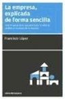 Francisco J. López Martínez, Francisco José Martínez López - La empresa, explicada de forma sencilla