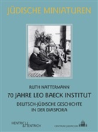 Ruth Nattermann, Leo Baeck Institute Jerusalem London, London und New York Leo Baeck Institute Jerusalem - 70 Jahre Leo Baeck Institut