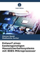 Shovon Nandi, Madhumita Sarkar - Entwurf eines kostengünstigen Haussicherheitssystems mit 8085-Mikroprozessor