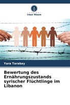 Yara Tarabay - Bewertung des Ernährungszustands syrischer Flüchtlinge im Libanon