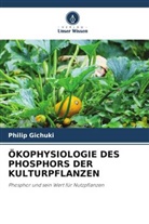 Philip Gichuki - ÖKOPHYSIOLOGIE DES PHOSPHORS DER KULTURPFLANZEN