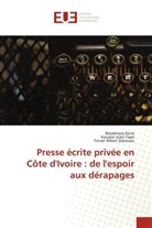 Tonan Albert Dakoueu, Bassémory Kone, Kouassi Jules Yapo - Presse écrite privée en Côte d'Ivoire : de l'espoir aux dérapages