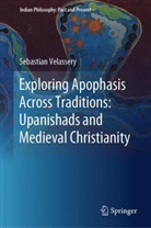 Sebastian Velassery - Exploring Apophasis Across Traditions: Upanishads and Medieval Christianity