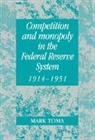 Mark Toma - Competition and Monopoly in the Federal Reserve System, 1914 1951
