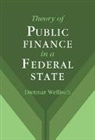 Dietmar Wellisch - Theory of Public Finance in a Federal State