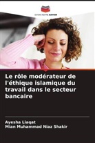 Ayesha Liaqat, Mian Muhammad Niaz Shakir - Le rôle modérateur de l'éthique islamique du travail dans le secteur bancaire