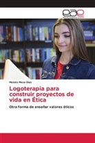 Moisés Meza Díaz - Logoterapia para construir proyectos de vida en Ética