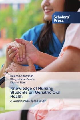Diptesh Rami, Rajesh Sethuraman, Bhagyashree Sutaria - Knowledge of Nursing Students on Geriatric Oral Health - A Questionnaire based Study