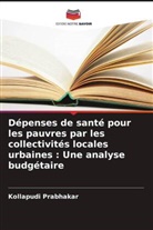 Kollapudi Prabhakar - Dépenses de santé pour les pauvres par les collectivités locales urbaines : Une analyse budgétaire