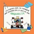 Janel A Legard - ¡Tú puedes ser, YO TAMBIÉN! Una semana en la vida de una arquitecta