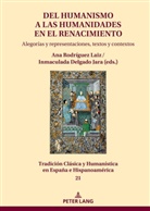 Mª Inmaculada Delgado Jara, Jesús-M. Nieto Ibañez, Ana Rodríguez Laiz - Del Humanismo a las humanidades en el Renacimiento: alegorías y representaciones, textos y contextos