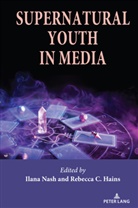 Rebecca C. Hains, Sharon R. Mazzarella, Ilana Nash - Supernatural Youth in Media