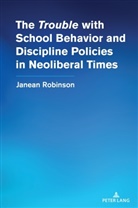 Janean Robinson, Shirley R. Steinberg - The "Trouble" with School Behavior and Discipline Policies in Neoliberal Times