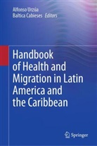 Cabieses, Baltica Cabieses, Alfonso Urzúa - Handbook of Health and Migration in Latin America and the Caribbean