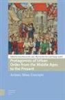 Irena Stercken Benyovsky Latin, Tonija Andric, Irena Benyovsky Latin, Martina Stercken - Protagonists of Urban Order From the Middle Ages to the Present
