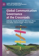 Gerard Goggin, Arne Hintz, Arne Hintz et al, Petros Iosifidis, Claudia Padovani, Véronique Wavre - Global Communication Governance at the Crossroads