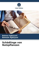 Behnam Aghayani, Behnaz Aghayani - Schädlinge von Nutzpflanzen
