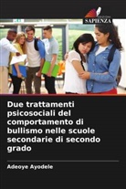 Adeoye Ayodele - Due trattamenti psicosociali del comportamento di bullismo nelle scuole secondarie di secondo grado