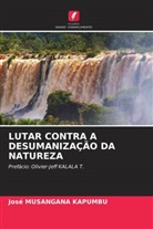 José MUSANGANA KAPUMBU - LUTAR CONTRA A DESUMANIZAÇÃO DA NATUREZA