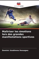 Dominic Uzodimma Ikwuagwu - Maîtriser les émotions lors des grandes manifestations sportives