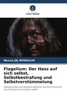 Nexus JAJ WINSALAS - Flagellum: Der Hass auf sich selbst, Selbstbestrafung und Selbstverstümmelung