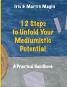 Iris Magin, Iris&amp;Martin Magin, Martin Magin - 12 Steps to Unfold Your Mediumistic Potential