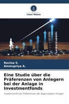Ammupriya A, Ammupriya A., Ravina S, Ravina S. - Eine Studie über die Präferenzen von Anlegern bei der Anlage in Investmentfonds