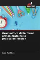Arus Kunkhet - Grammatica della forma armonizzata nella pratica del design