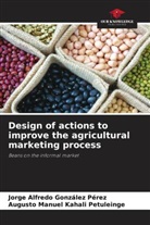 Jorge Alfredo González Pérez, Augusto Manuel Kahali Petuleinge - Design of actions to improve the agricultural marketing process