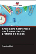 Arus Kunkhet - Grammaire harmonisée des formes dans la pratique du design