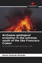 Daniel Andrade Miranda - Archaean geological evolution in the extreme south of the São Francisco Craton