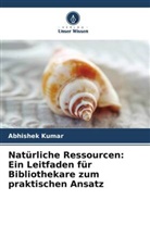 ABHISHEK KUMAR - Natürliche Ressourcen: Ein Leitfaden für Bibliothekare zum praktischen Ansatz