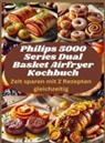 Sophia  LeGrand, Sophia LeGrand - Philips 5000 Series Dual Basket Airfryer Kochbuch: Zeit sparen mit 2 Rezepten gleichzeitig