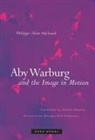 Philippe-Alain Michaud - Aby Warburg and the Image in Motion
