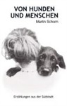 Martin Schorn - VON HUNDEN UND MENSCHEN